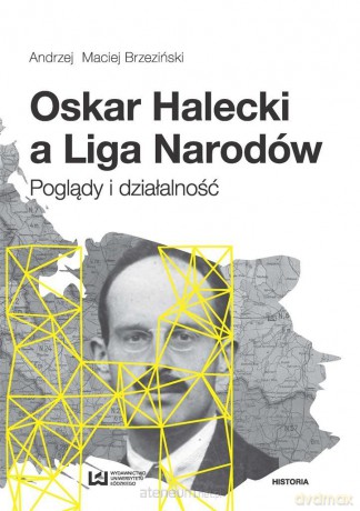 Oskar Halecki a Liga Narodów - Andrzej Maciej Brzeziński [KSIĄŻKA]