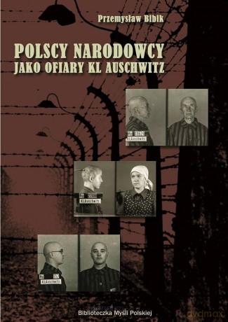 Polscy narodowcy jako ofiary KL Auschwitz - Przemysław Bibik [KSIĄŻKA]