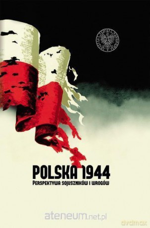 Polska 1944. Perspektywa sojuszników i wrogów [KSIĄŻKA]