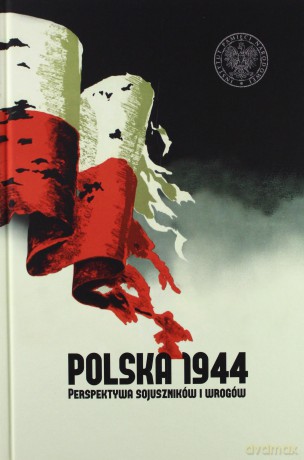 Polska 1944. Perspektywa sojuszników i wrogów [KSIĄŻKA]