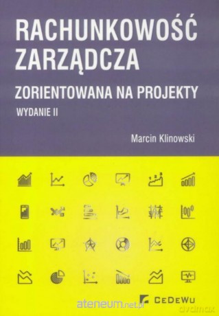 Rachunkowość zarządcza zorientowana na projekty - Marcin Klinowski [KSIĄŻKA]