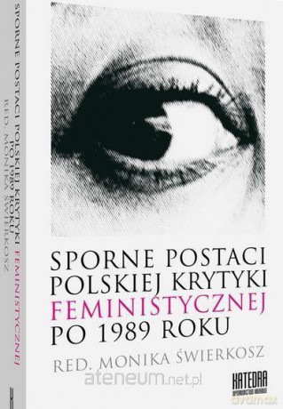 Sporne postaci polskiej krytyki feministycznej - Monika Świerkosz [KSIĄŻKA]