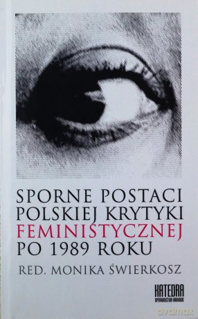 Sporne postaci polskiej krytyki feministycznej - Monika Świerkosz [KSIĄŻKA]