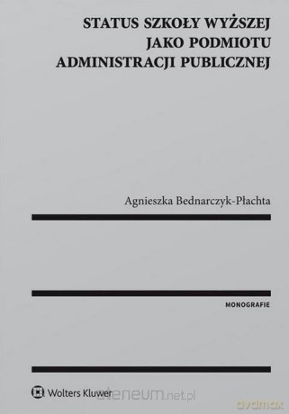 Status szkoły wyższej jako podmiotu administracji - Agnieszka Bednarczyk-Płachta [KSIĄŻKA]
