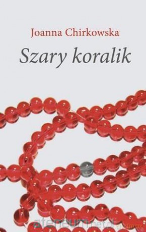 Szary koralik - Joanna Chirkowska [KSIĄŻKA]