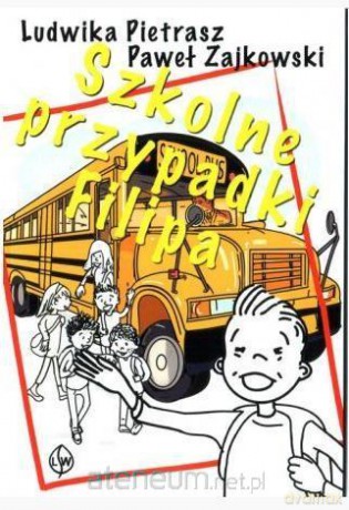 Szkolne przypadki Filipa - Ludwika Pietrasz, Paweł Zajkowski [KSIĄŻKA]