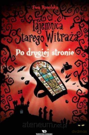 Tajemnica starego witraża (Tom 3) Po drugiej stronie - Ewa Rosolska [KSIĄŻKA]