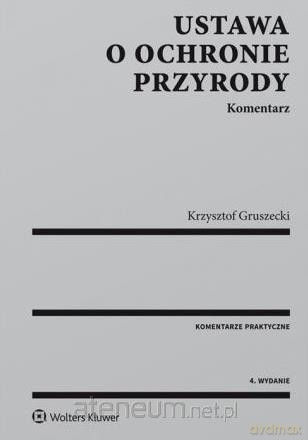 Ustawa o ochronie przyrody.Komentarz - Krzysztof Gruszecki [KSIĄŻKA]