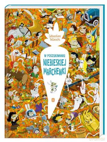 W poszukiwaniu Niebieskiej Marchewki - Sebastien Telleschi [KSIĄŻKA]