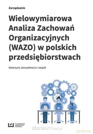 Wielowymiarowa Analiza Zachowań Organizacyjnych - Katarzyna Januszkiewicz i zespół [KSIĄŻKA]