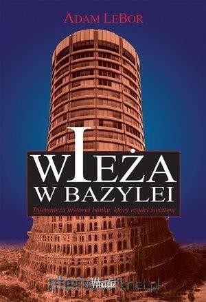 Wieża w Bazylei. Tajemnicza historia banku - Adam LeBor [KSIĄŻKA]