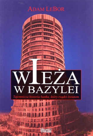 Wieża w Bazylei. Tajemnicza historia banku - Adam LeBor [KSIĄŻKA]