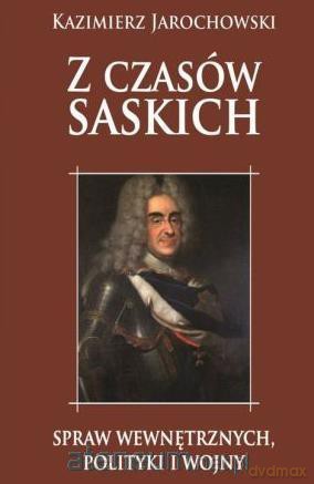 Z czasów saskich - Kazimierz Jarochowski [KSIĄŻKA]