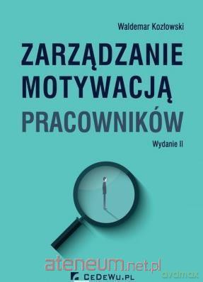 Zarządzanie motywacją pracowników - Waldemar Kozłowski [KSIĄŻKA]