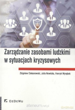 Zarządzanie zasobami ludzkimi w sytuacjach kryzysowych - Zbigniew Ciekanowski, Julia Nowicka, Henryk Wyrębek [KSIĄŻKA]