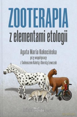 Zooterapia z elementami etologii - Agata Maria Kokocińska [KSIĄŻKA]