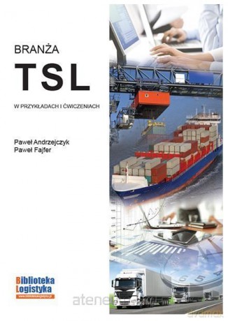 Branża TSL w przykładach i ćwiczeniach - Paweł Andrzejczyk,Paweł Fajfer [KSIĄŻKA]