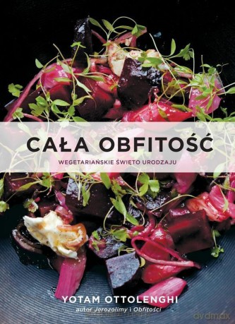 Cała obfitość. Wegetariańskie święto urodzaju - Yotam Ottolenghi [KSIĄŻKA]