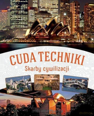 Cuda techniki. Skarby cywilizacji [KSIĄŻKA]