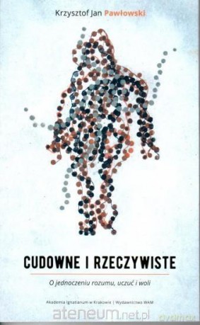 Cudowne i rzeczywiste - Krzysztof Jan Pawłowski [KSIĄŻKA]