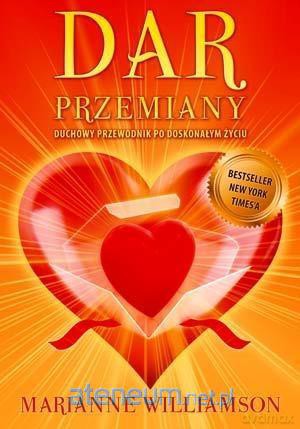 Dar Przemiany. Duchowy przewodnik po doskonałym - Marianne Williamson [KSIĄŻKA]