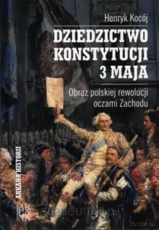 Dziedzictwo Konstytucji 3 Maja - Henryk Kocój [KSIĄŻKA]