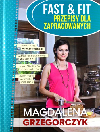 Fast&Fit Przepisy dla zapracowanych - Magdalena Grzegorczyk [KSIĄŻKA]