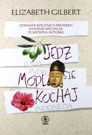 Jedz, módl się, kochaj - Elizabeth Gilbert [KSIĄŻKA]