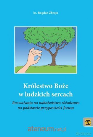 Królestwo Boże w ludzkich sercach - ks. Bogdan Zbroja [KSIĄŻKA]