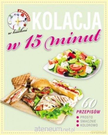 Kwadrans w kuchni. Kolacja w 15 minut [KSIĄŻKA]