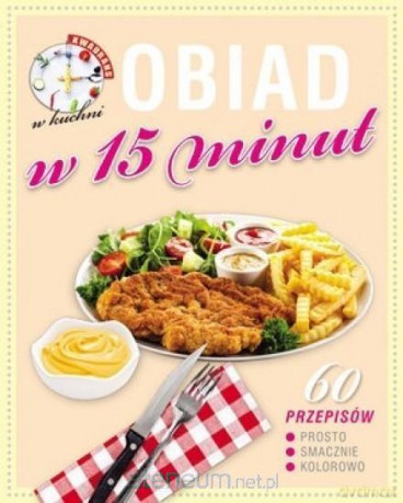 Kwadrans w kuchni. Obiad w 15 minut [KSIĄŻKA]