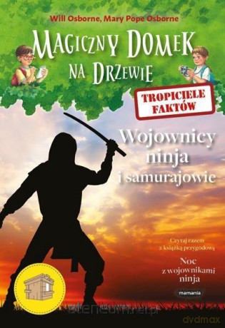 Magiczny domek na drzewie. Wojownicy ninja - Will Osborne, Mary Pope Osborne [KSIĄŻKA]