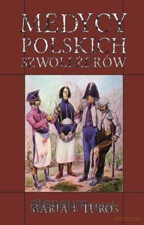 Medycy polskich szwoleżerów - Maria J Turos [KSIĄŻKA]