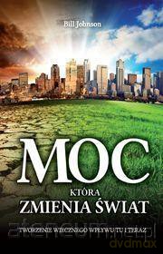 Moc, która zmienia świat - Bill Johnson [KSIĄŻKA]