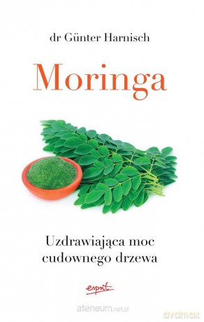 Moringa. Uzdrawiająca moc cudownego drzewa - Dr Gnter Harnisch [KSIĄŻKA]