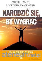 Narodzić się, by wygrać - Muriel James, Dorothy Jongeward [KSIĄŻKA]