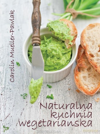 Naturalna kuchnia wegetariańska - Carolin Mueller-Pawlak [KSIĄŻKA]