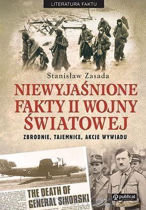Niewyjaśnione fakty II wojny światowej - Stanisław Zasada [KSIĄŻKA]