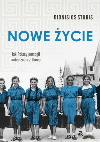 Nowe życie. Jak Polacy pomogli uchodźcom z Grecji - Dionisios Sturis [KSIĄŻKA]