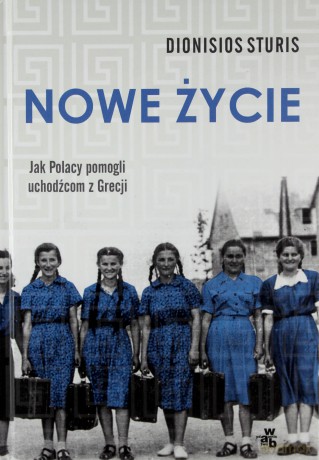 Nowe życie. Jak Polacy pomogli uchodźcom z Grecji - Dionisios Sturis [KSIĄŻKA]
