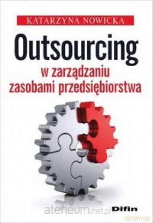 Outsourcing w zarządzaniu zasobami przedsiębiorstwa - Katarzyna Nowicka [KSIĄŻKA]