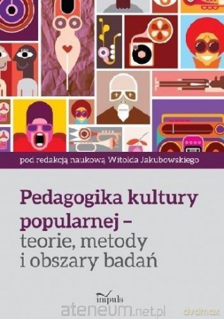 Pedagogika kultury popularnej teorie, metody - Witold Jakubowski [KSIĄŻKA]