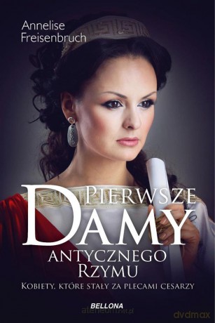 Pierwsze damy antycznego Rzymu - Anneliese Freisenbruch [KSIĄŻKA]