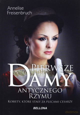 Pierwsze damy antycznego Rzymu - Anneliese Freisenbruch [KSIĄŻKA]
