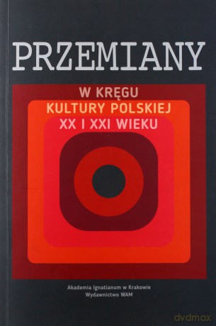 Przemiany. W kręgu kultury polskiej XX i XXI wieku [KSIĄŻKA]