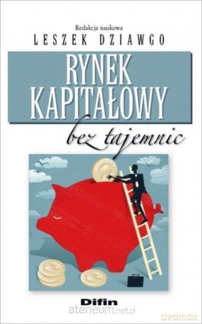Rynek kapitałowy bez tajemnic - Leszek Dziawgo [KSIĄŻKA]