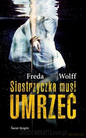 Siostrzyczka musi umrzeć - Freda Wolff [KSIĄŻKA]
