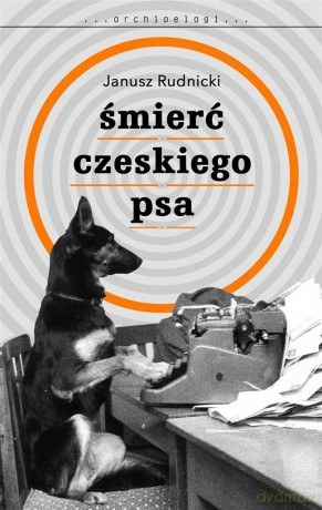 Śmierć czeskiego psa - Janusz Rudnicki [KSIĄŻKA]