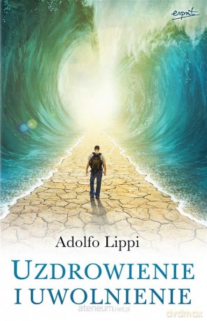 Uzdrowienie i uwolnienie - Adolfo Lippi [KSIĄŻKA]
