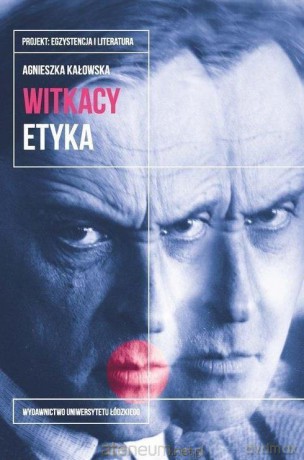 Witkacy. Etyka - Agnieszka Kałowska [KSIĄŻKA]